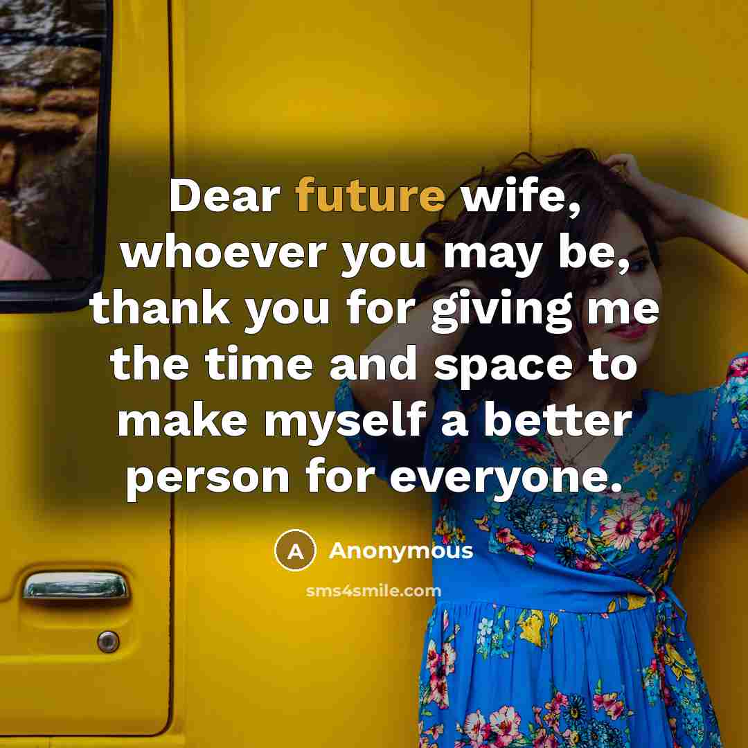 “Dear future wife, whoever you may be, thank you for…” quote by Anonymous