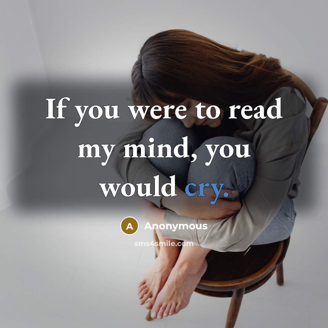 “If you were to read my mind, you would cry.…” quote by Anonymous