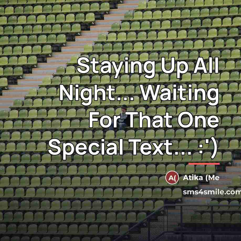 “Staying Up All Night... Waiting For That One Special Text...…” quote by Atika (Me