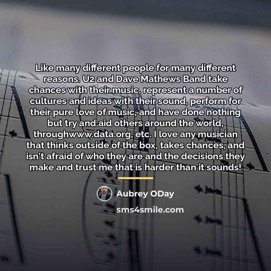 “Like many different people for many different reasons. U2 and…” quote by Aubrey ODay