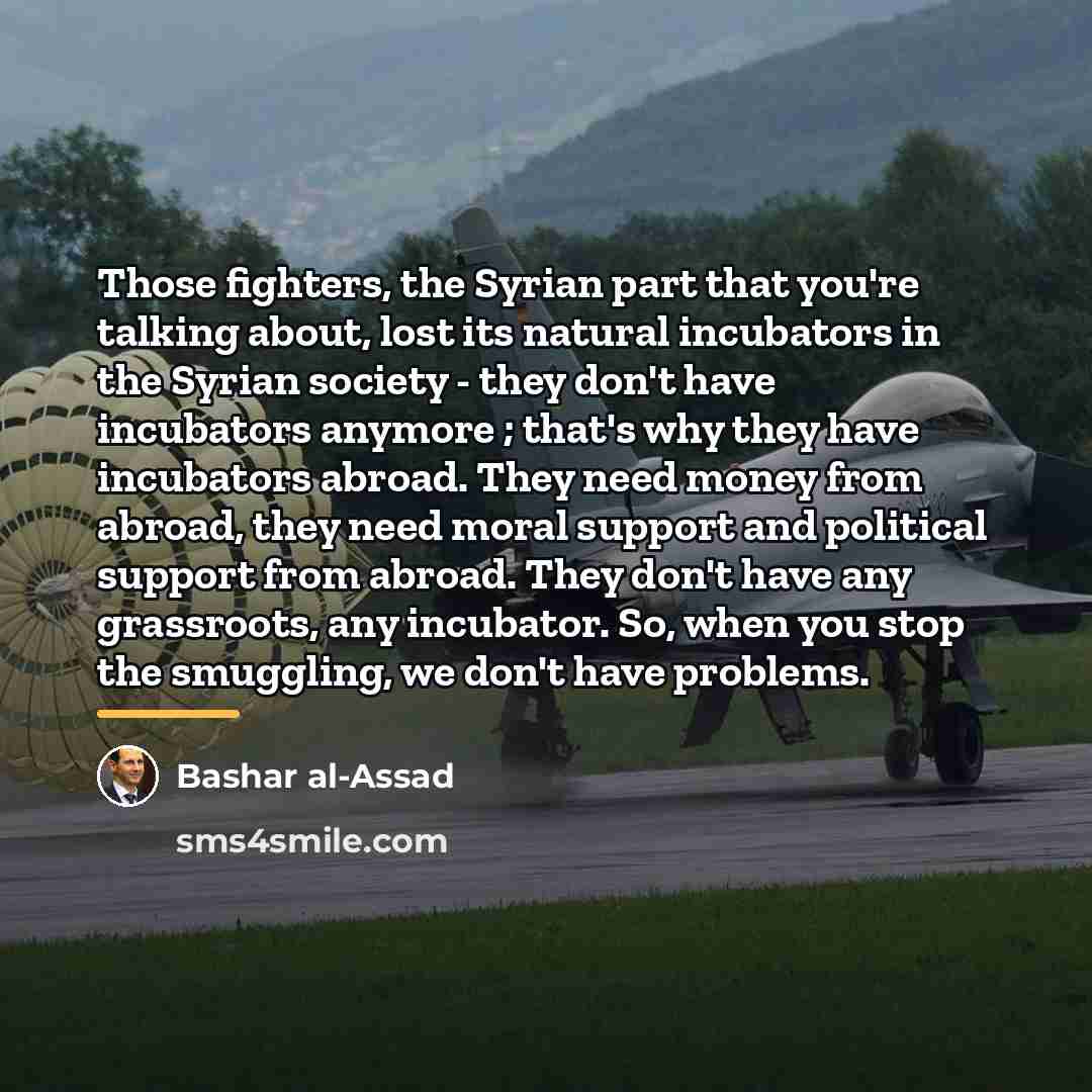 “Those fighters, the Syrian part that you're talking about, lost…” quote by Bashar al-Assad