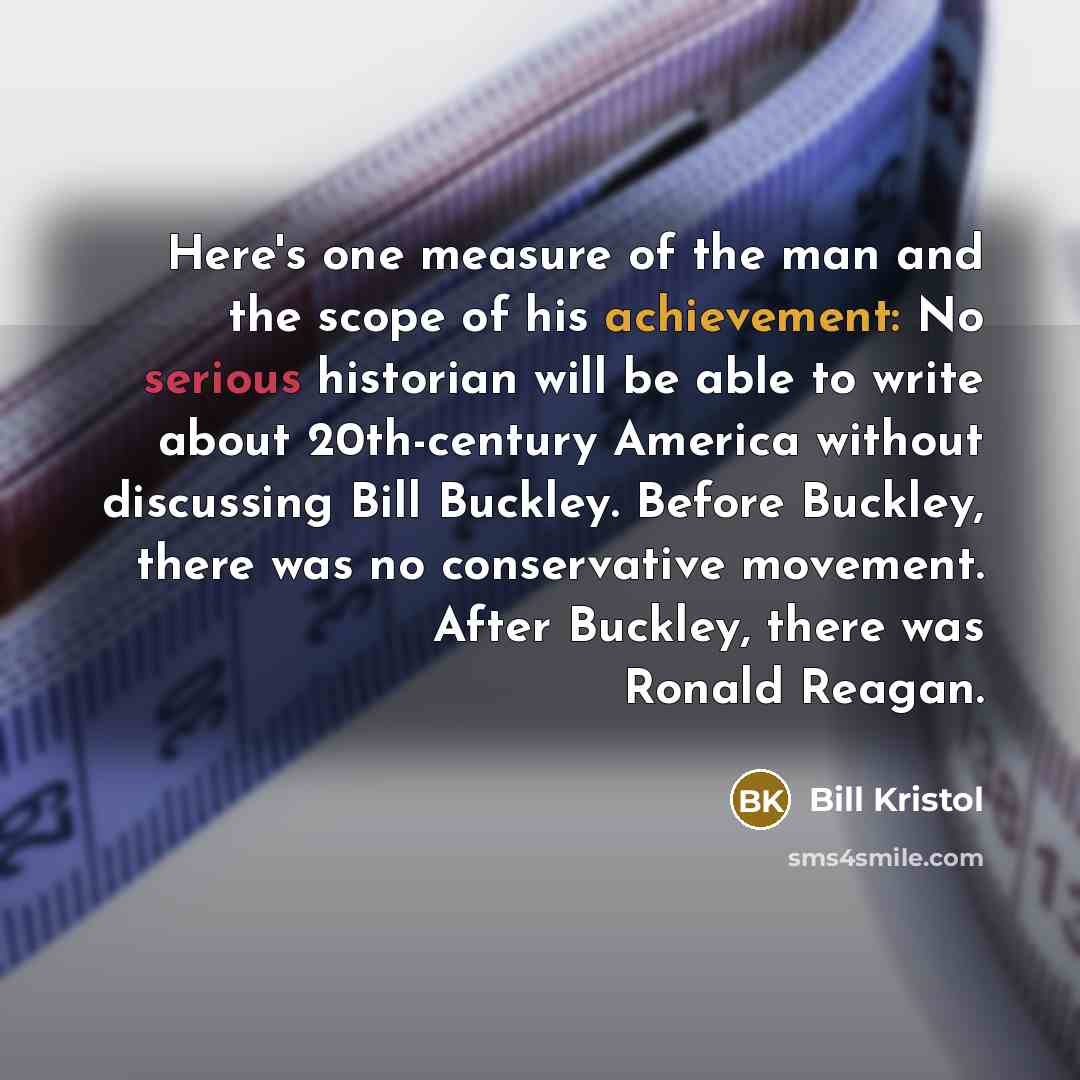 “Here's one measure of the man and the scope of…” quote by Bill Kristol