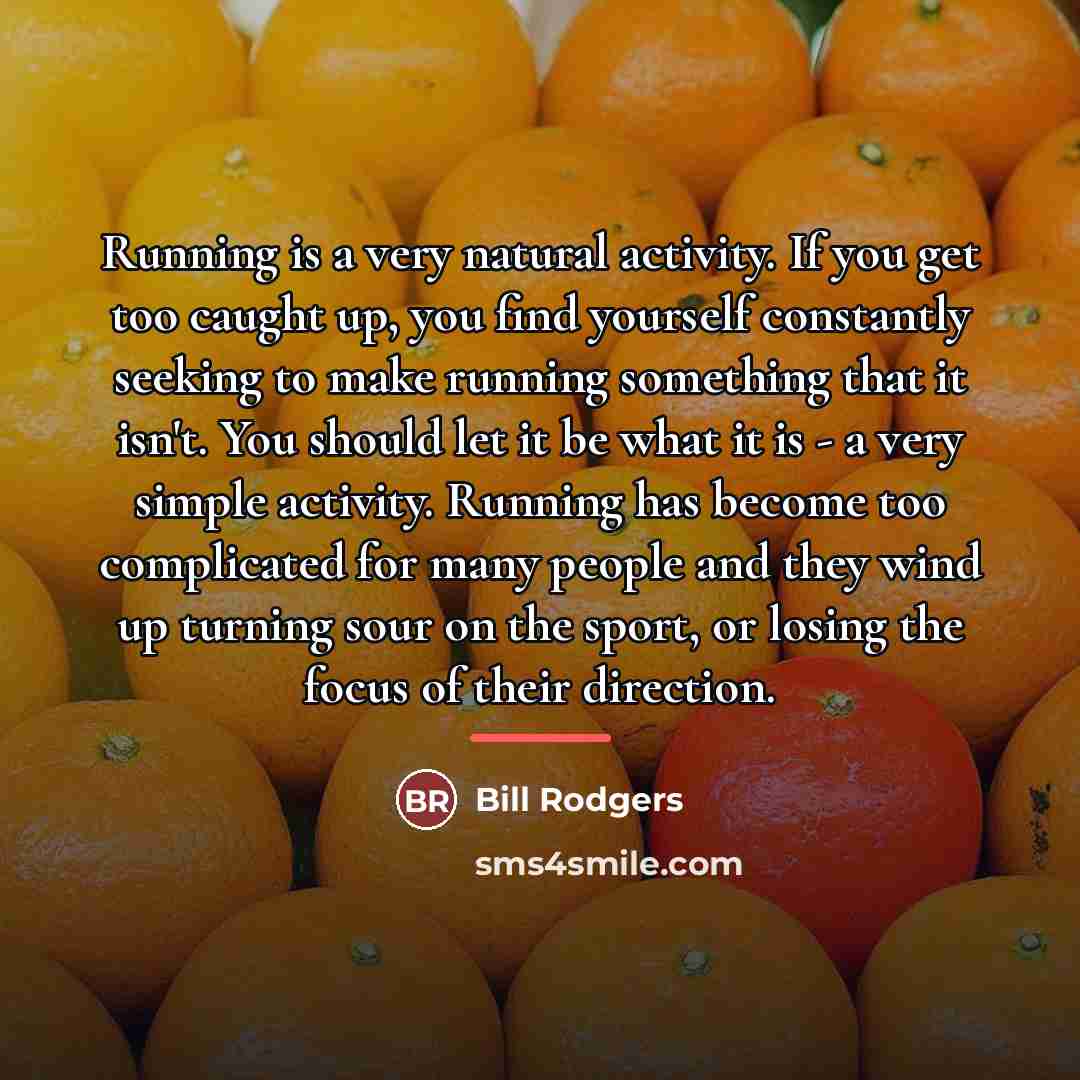 “Running is a very natural activity. If you get too…” quote by Bill Rodgers