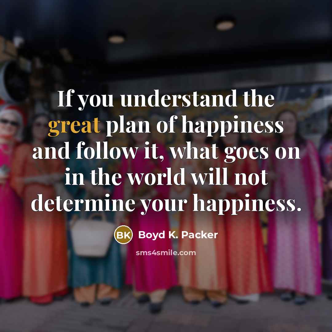 “If you understand the great plan of happiness and follow…” quote by Boyd K. Packer