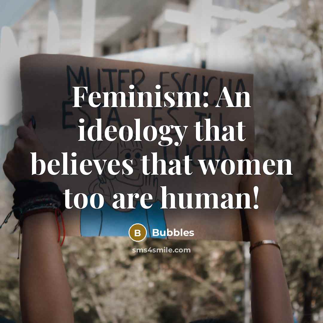 “Feminism: An ideology that believes that women too are human!…” quote by Bubbles