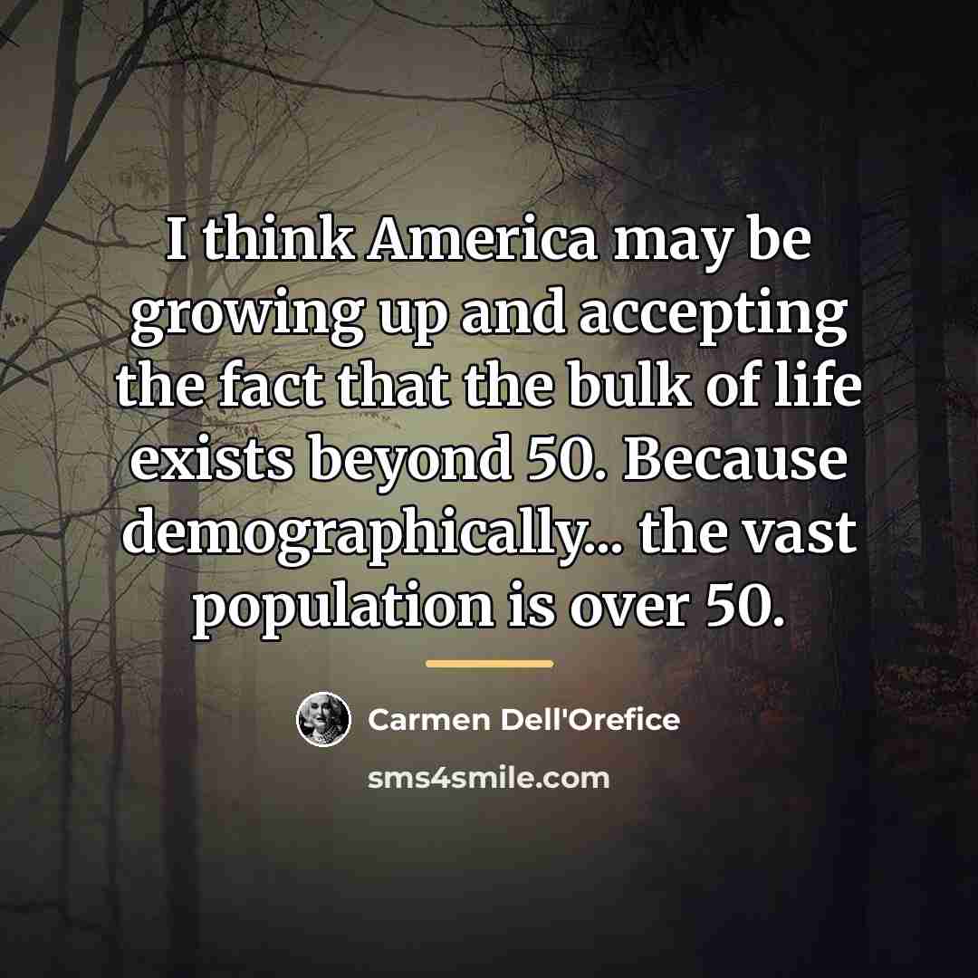 “I think America may be growing up and accepting the…” quote by Carmen Dell'Orefice
