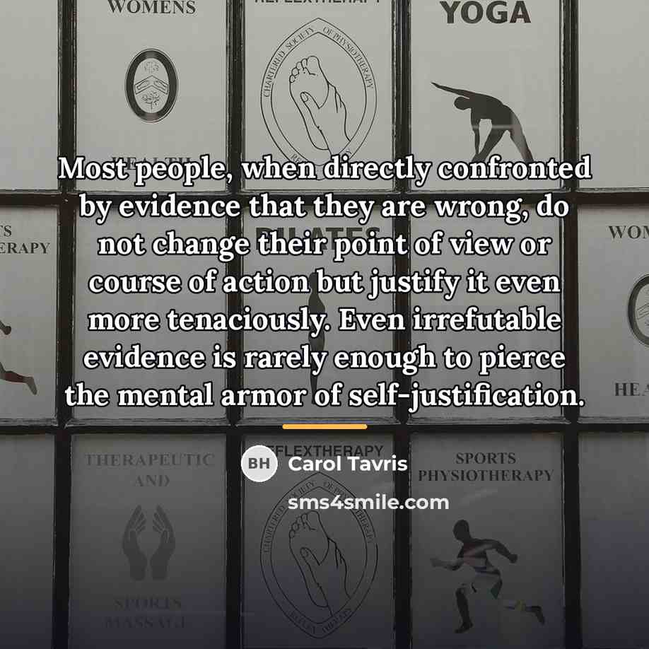 “Most people, when directly confronted by evidence that they are…” quote by Carol Tavris