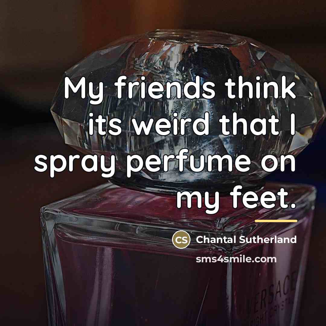 “My friends think its weird that I spray perfume on…” quote by Chantal Sutherland