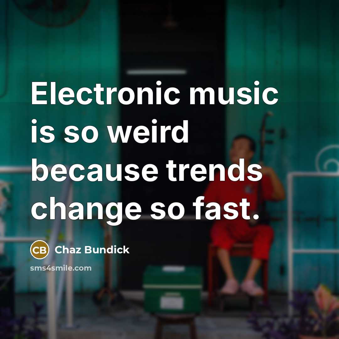 “Electronic music is so weird because trends change so fast.…” quote by Chaz Bundick