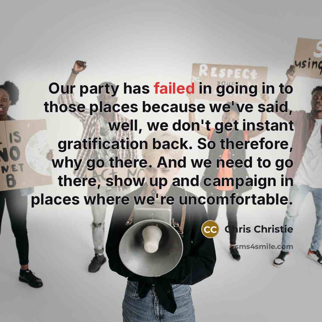 “Our party has failed in going in to those places…” quote by Chris Christie