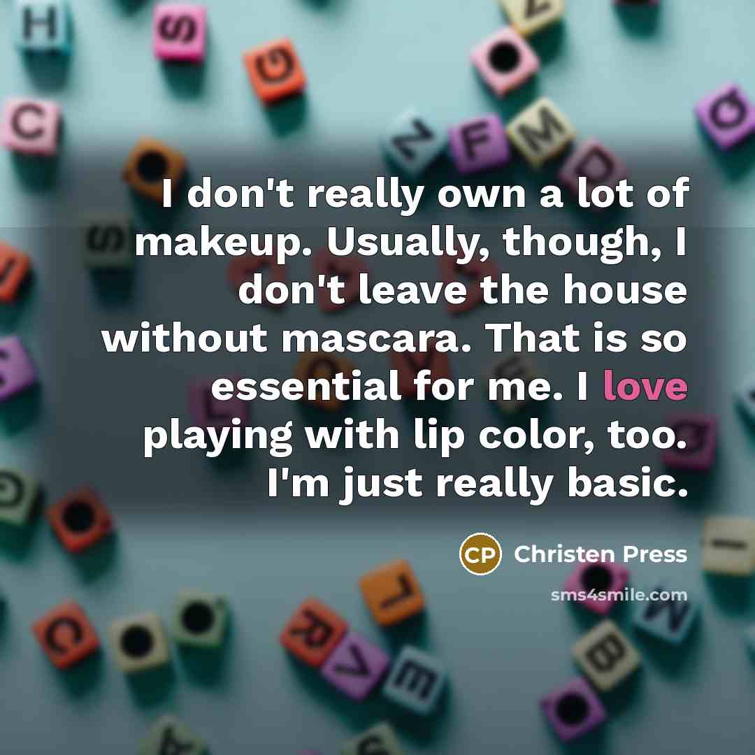 “I don't really own a lot of makeup. Usually, though,…” quote by Christen Press