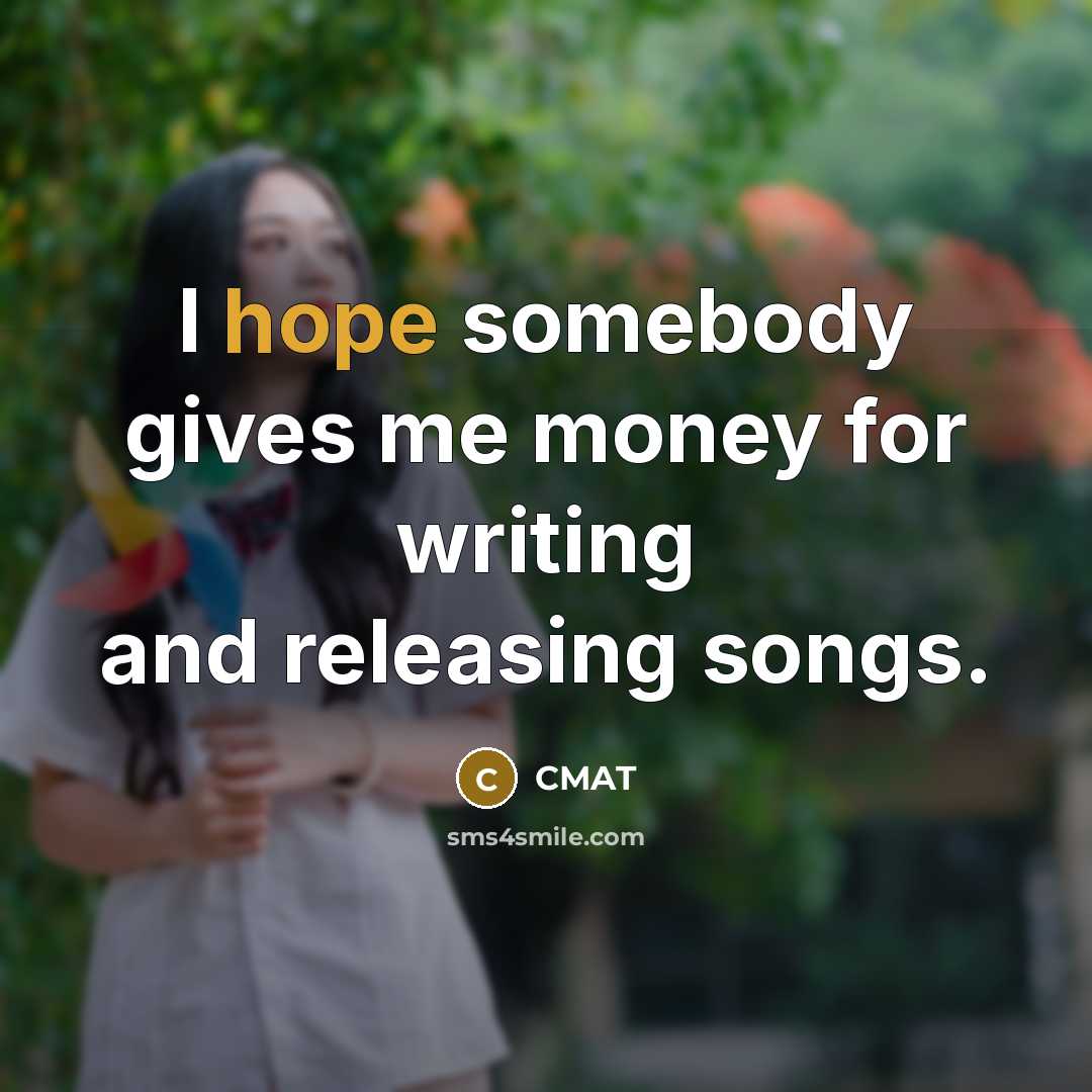 “I hope somebody gives me money for writing and releasing…” quote by CMAT