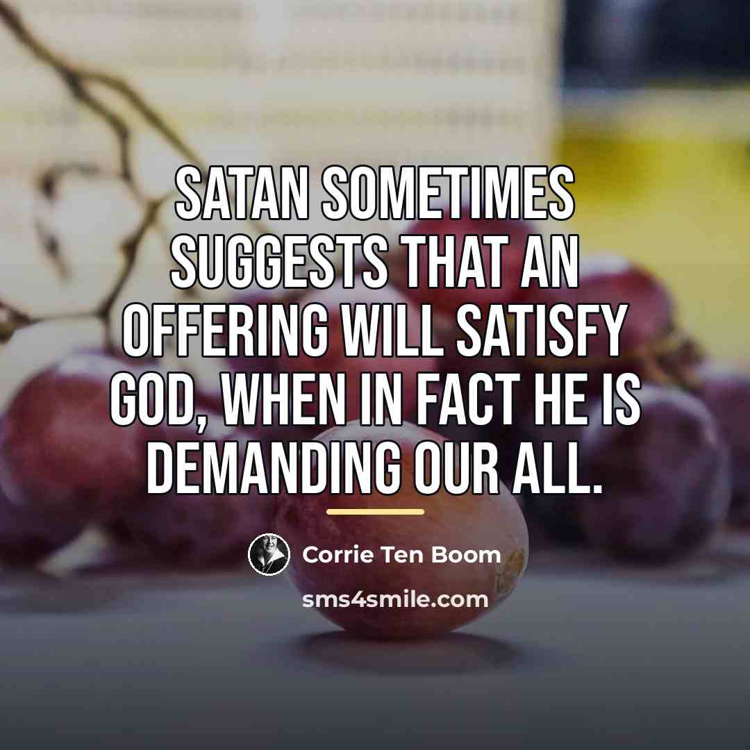 “Satan sometimes suggests that an offering will satisfy God, when…” quote by Corrie Ten Boom
