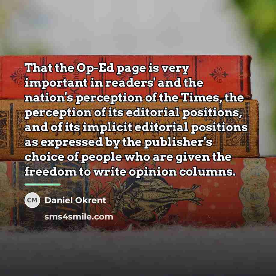 “That the Op-Ed page is very important in readers' and…” quote by Daniel Okrent