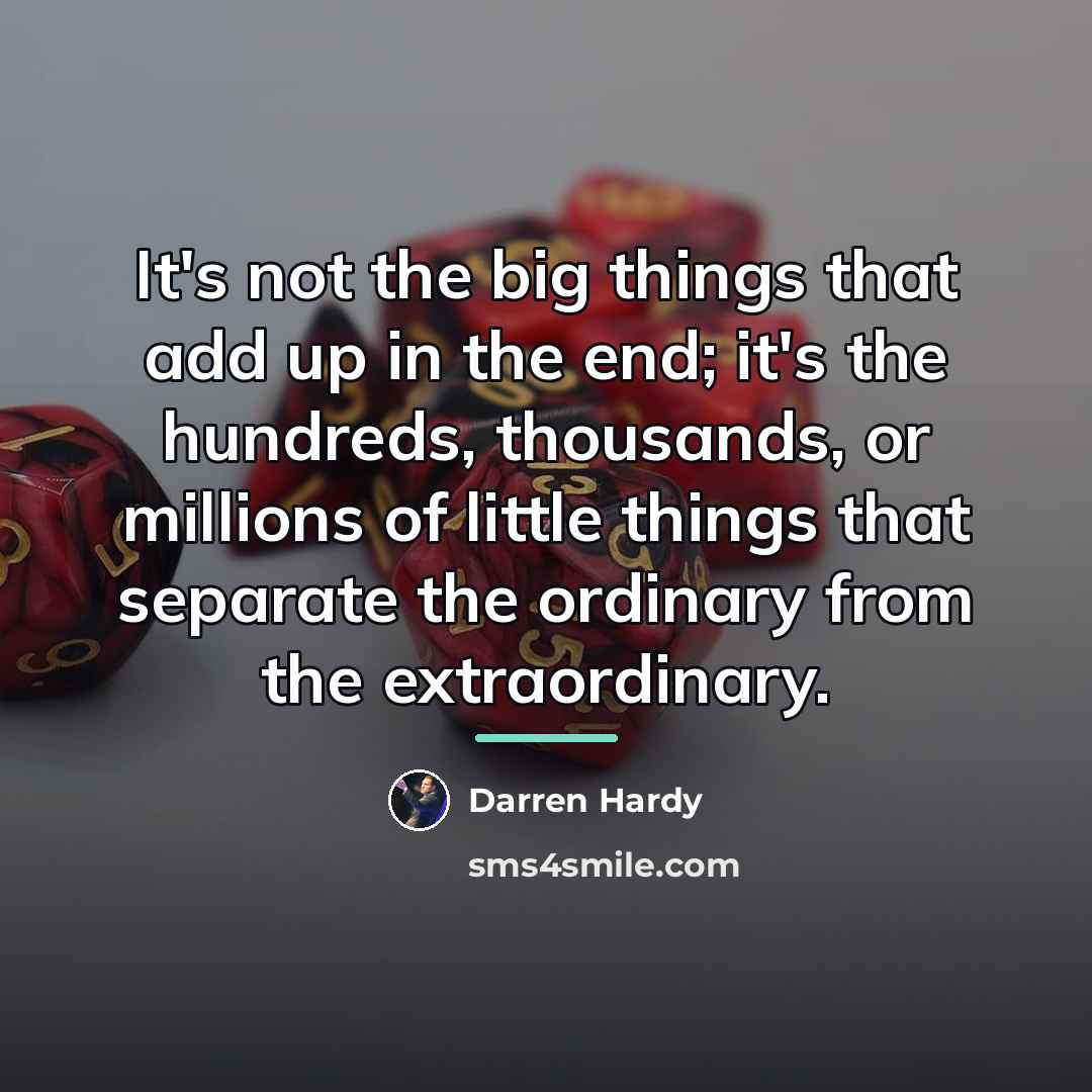 “It's not the big things that add up in the…” quote by Darren Hardy