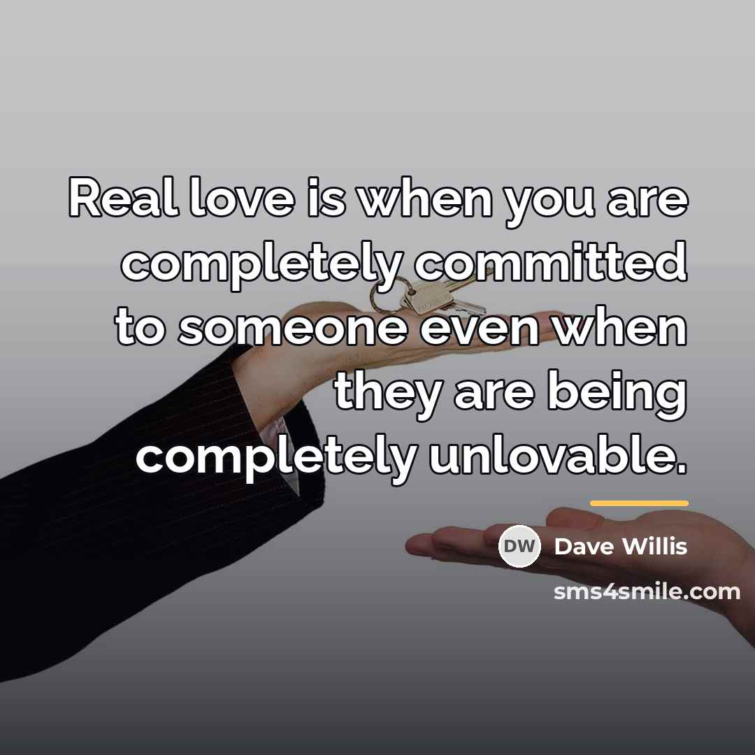 “Real love is when you are completely committed to someone…” quote by Dave Willis