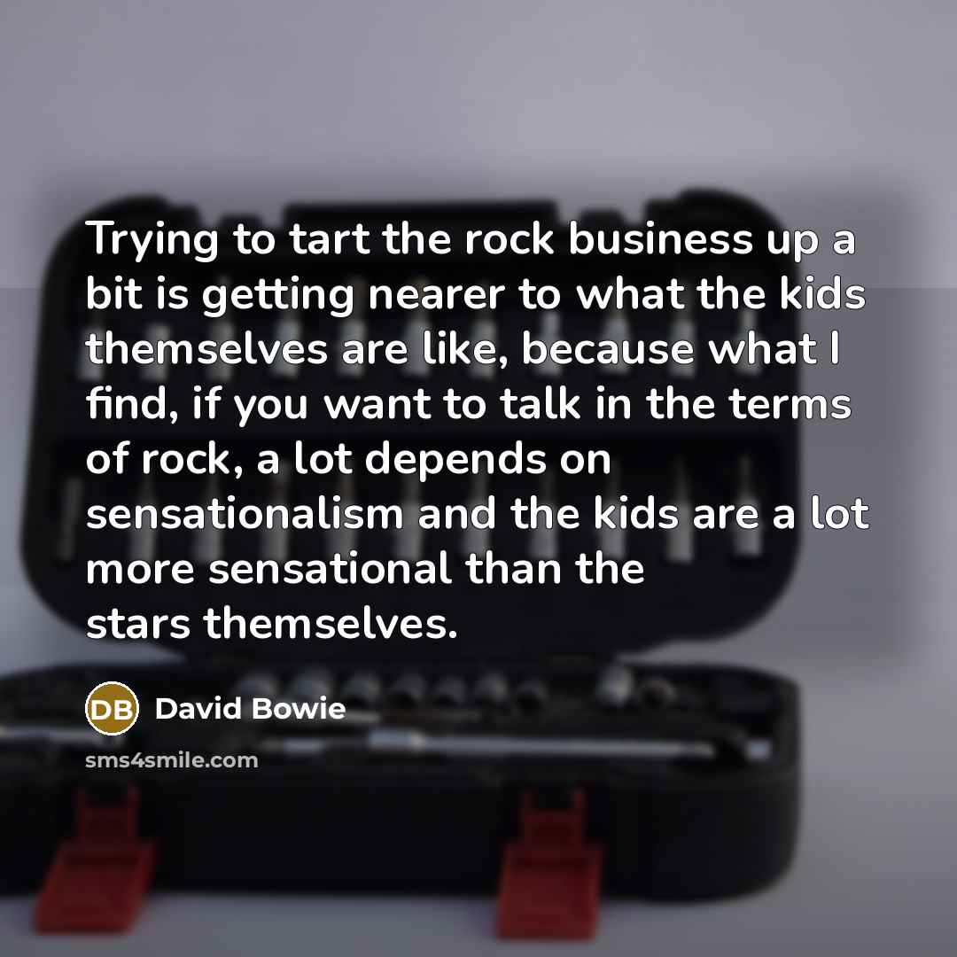 “Trying to tart the rock business up a bit is…” quote by David Bowie