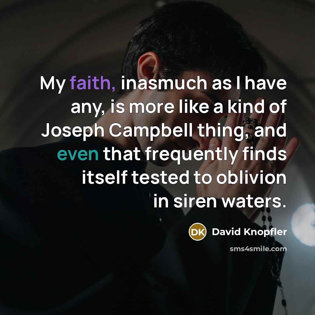 “My faith, inasmuch as I have any, is more like…” quote by David Knopfler