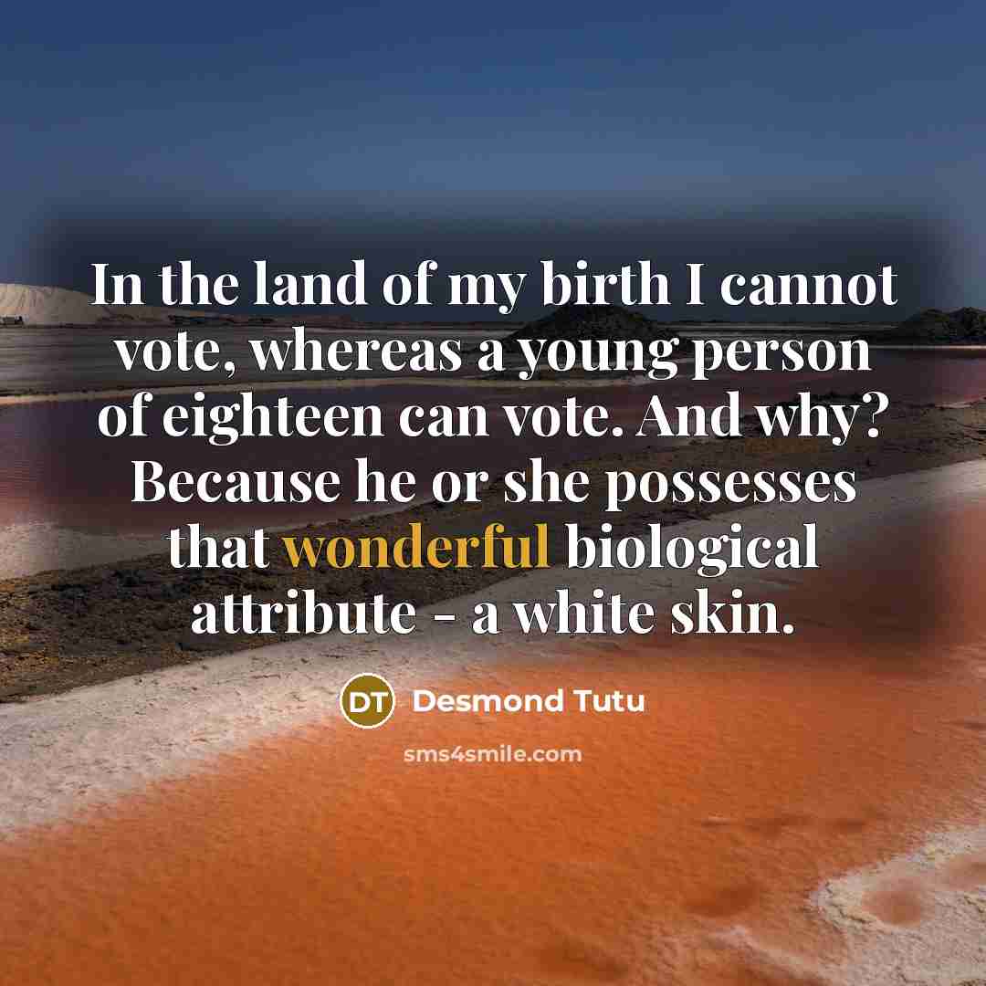 “In the land of my birth I cannot vote, whereas…” quote by Desmond Tutu