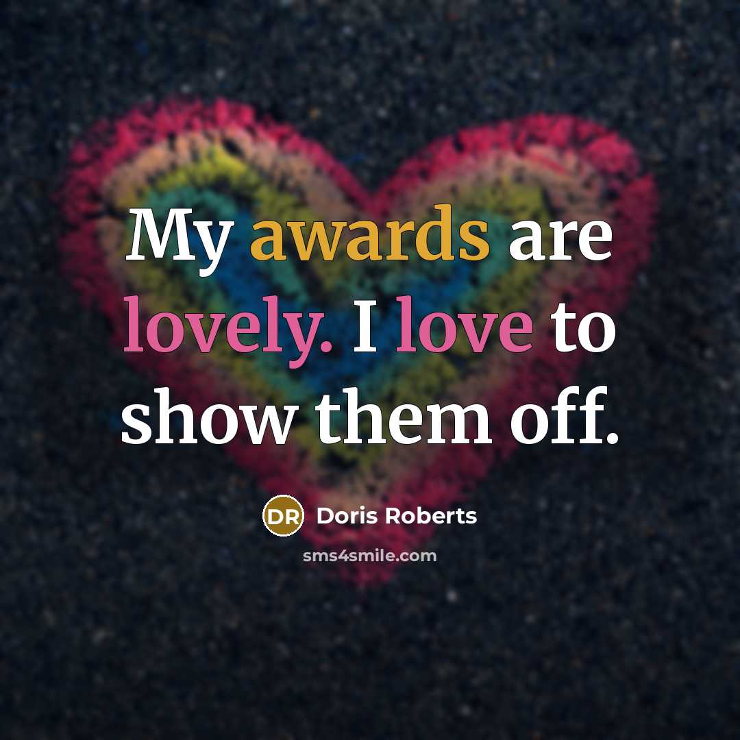 “My awards are lovely. I love to show them off.…” quote by Doris Roberts