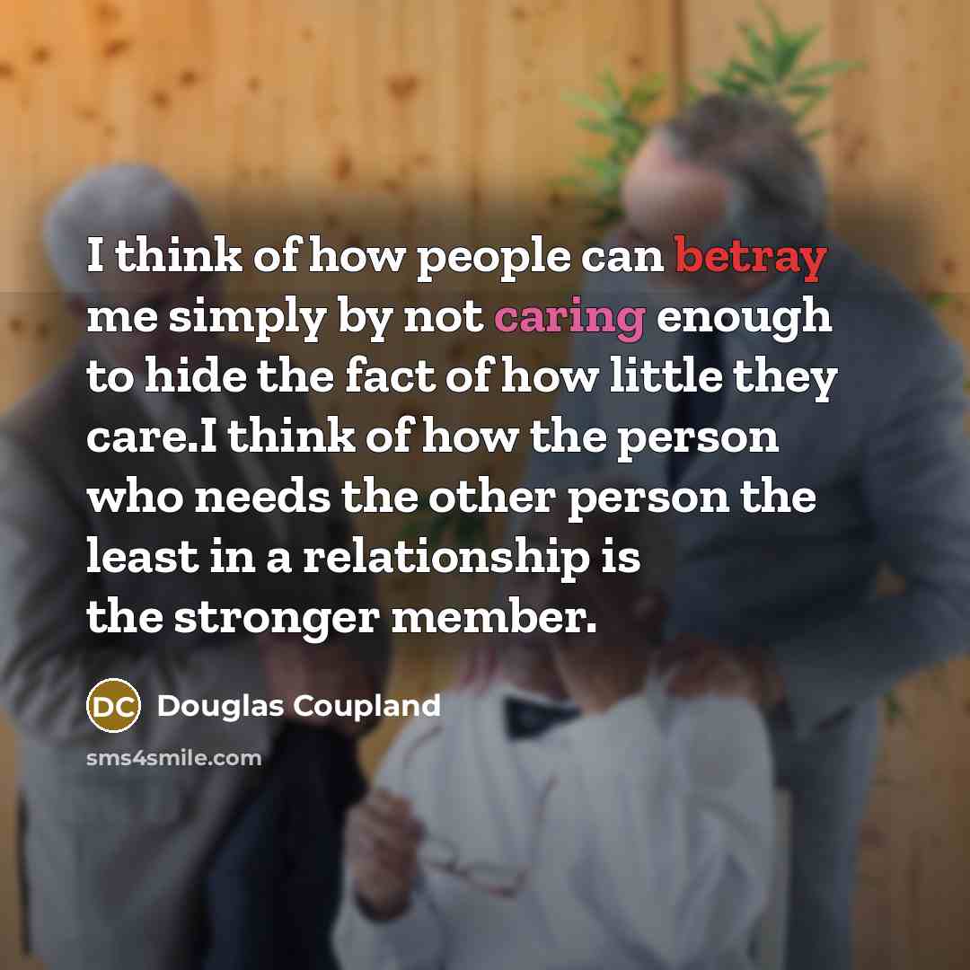 “I think of how people can betray me simply by…” quote by Douglas Coupland
