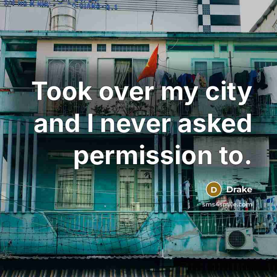“Took over my city and I never asked permission to.…” quote by Drake