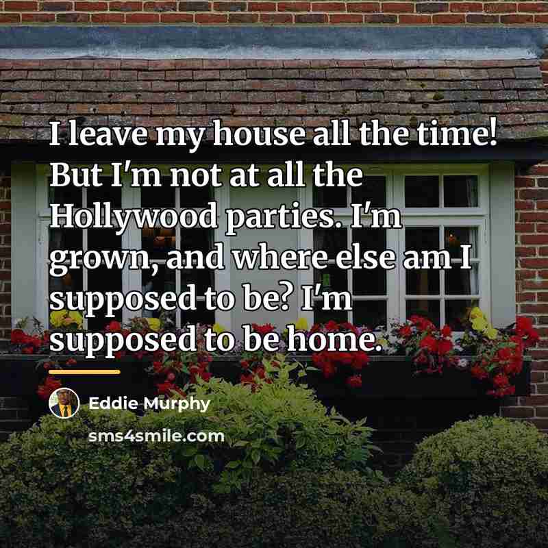 “I leave my house all the time! But I'm not…” quote by Eddie Murphy