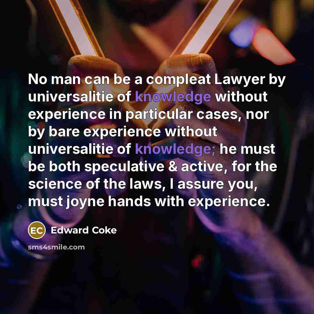 “No man can be a compleat Lawyer by universalitie of…” quote by Edward Coke