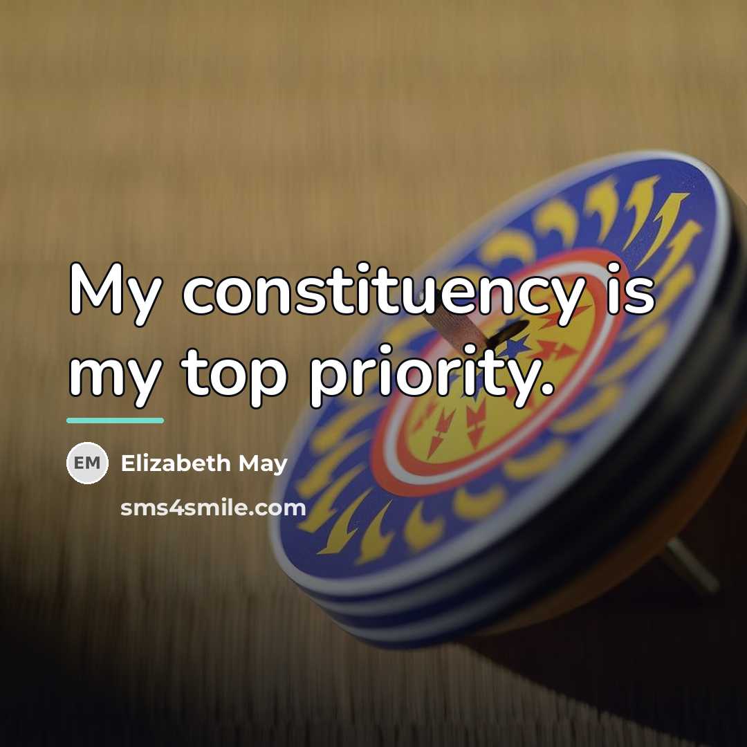“My constituency is my top priority.…” quote by Elizabeth May