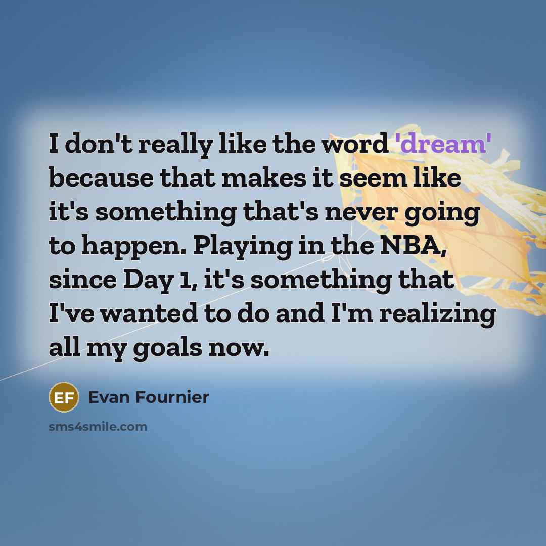 “I don't really like the word 'dream' because that makes…” quote by Evan Fournier