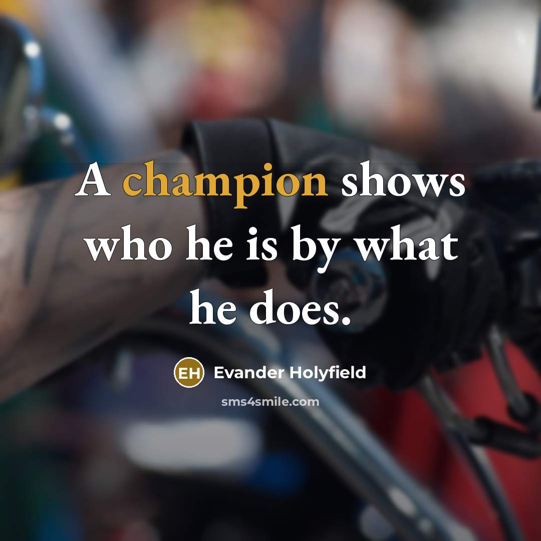 “A champion shows who he is by what he does.…” quote by Evander Holyfield
