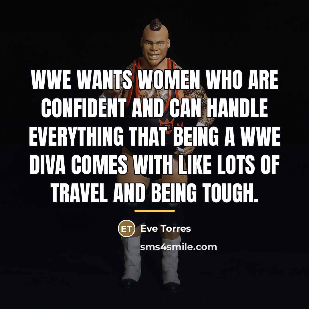 “WWE wants women who are confident and can handle everything…” quote by Eve Torres