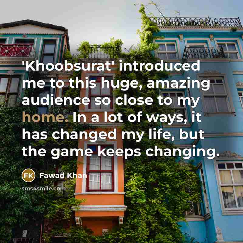 “'Khoobsurat' introduced me to this huge, amazing audience so close…” quote by Fawad Khan
