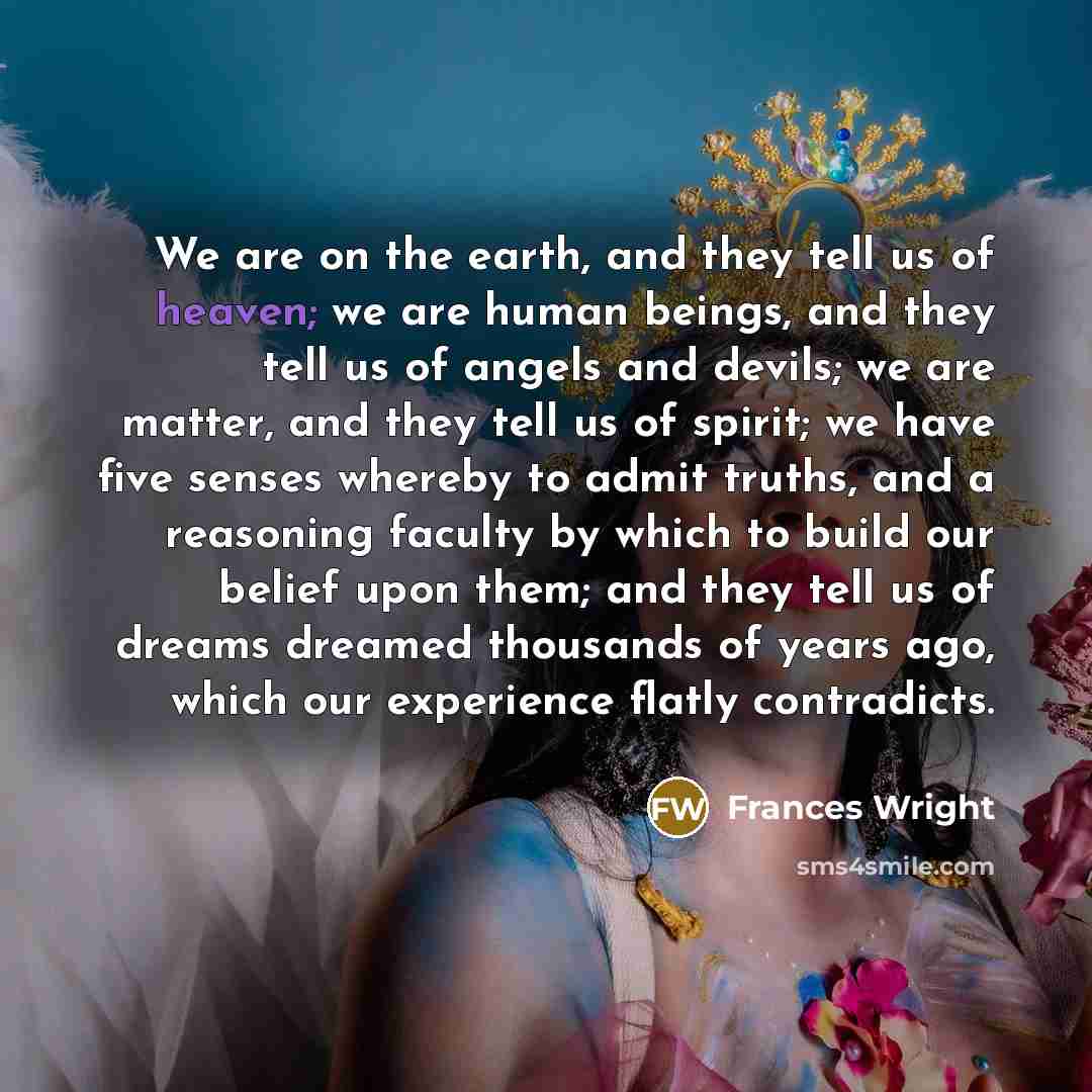 “We are on the earth, and they tell us of…” quote by Frances Wright