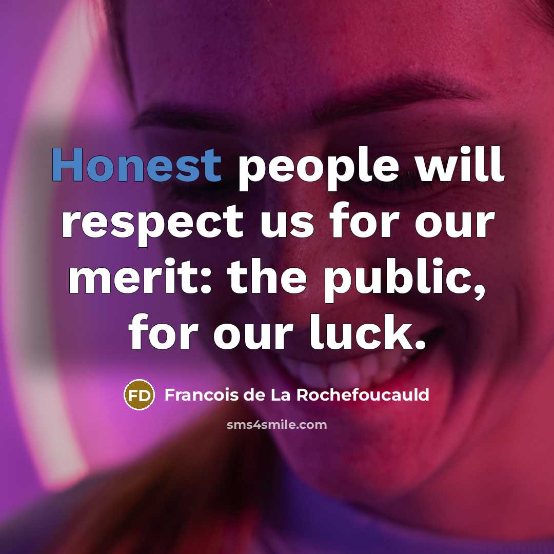 “Honest people will respect us for our merit: the public,…” quote by Francois de La Rochefoucauld