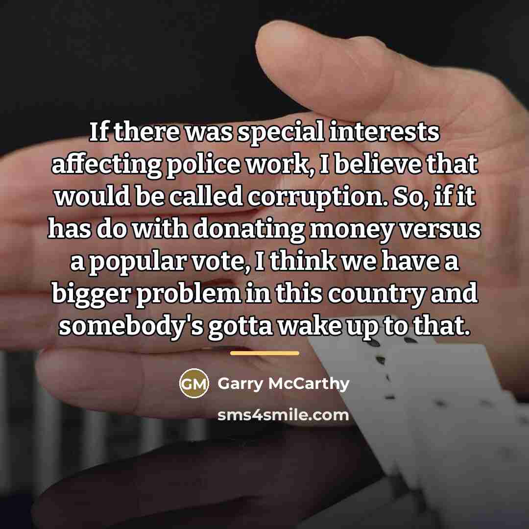 “If there was special interests affecting police work, I believe…” quote by Garry McCarthy