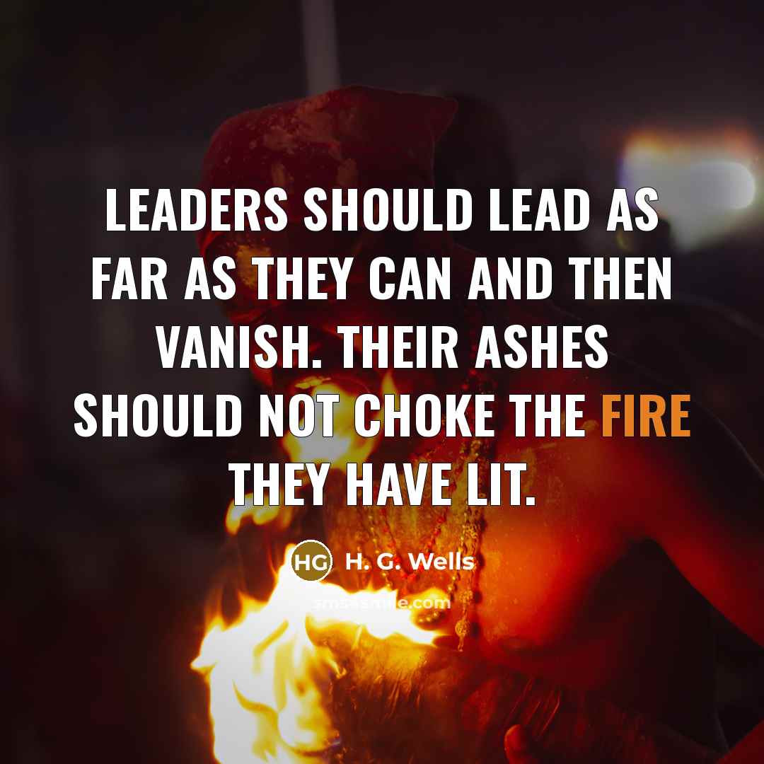 “Leaders should lead as far as they can and then…” quote by H. G. Wells