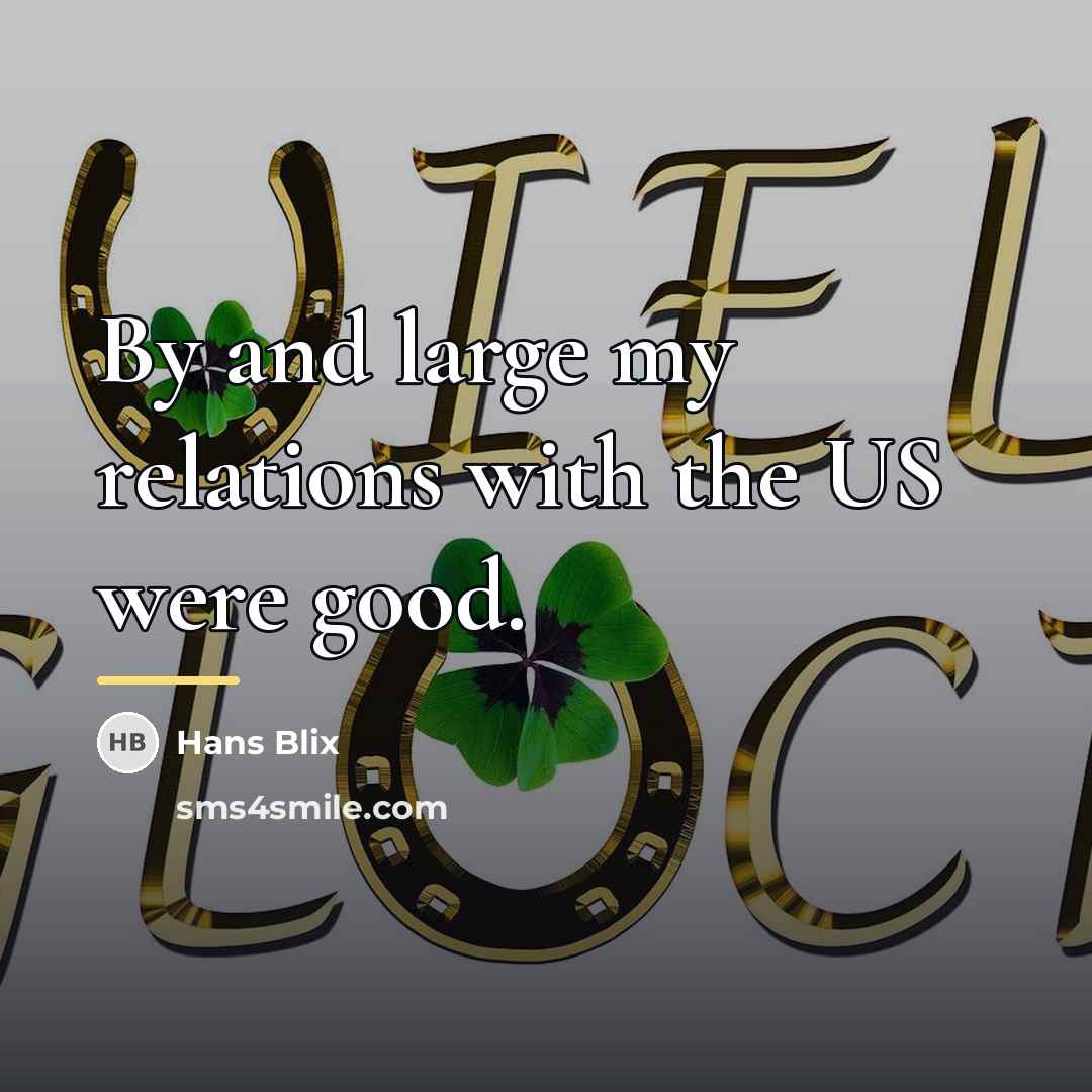“By and large my relations with the US were good.…” quote by Hans Blix