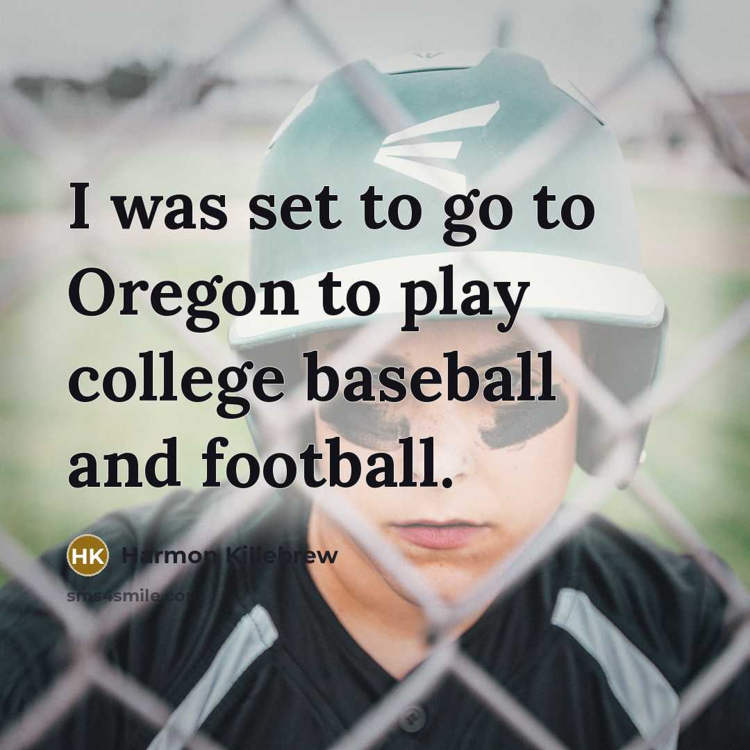 “I was set to go to Oregon to play college…” quote by Harmon Killebrew