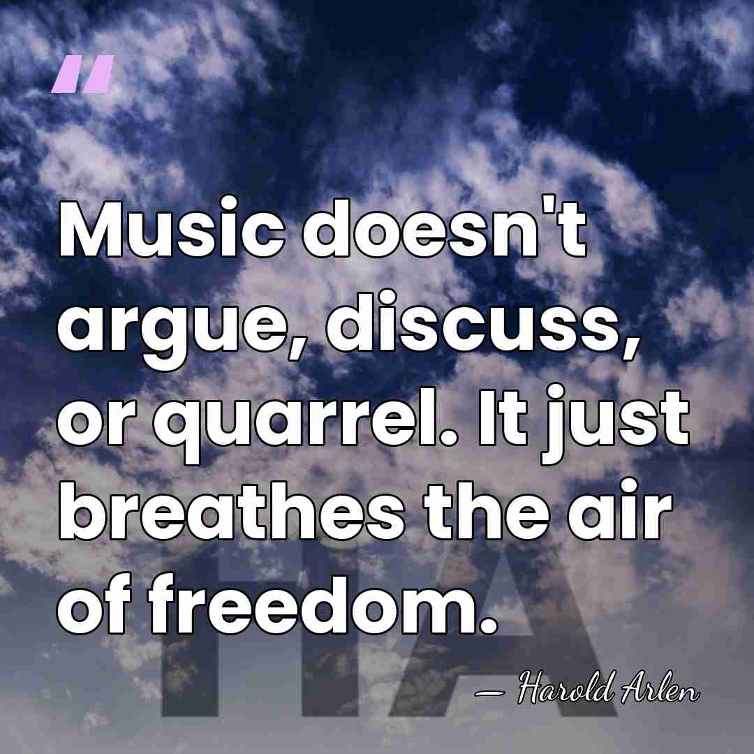 Music doesn't argue, discuss, or quarrel. It just breathes the air of&hellip; - Harold Arlen