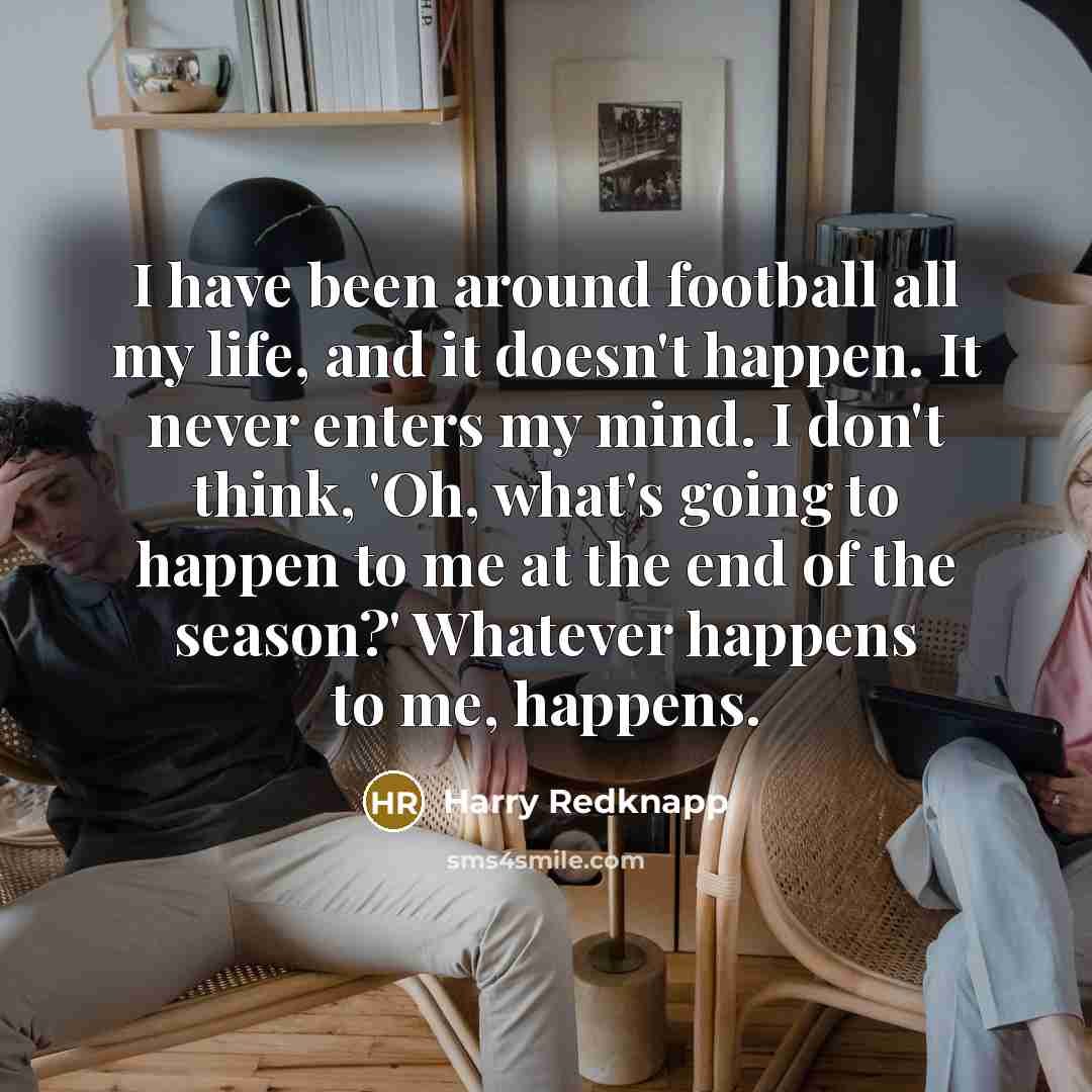 “I have been around football all my life, and it…” quote by Harry Redknapp