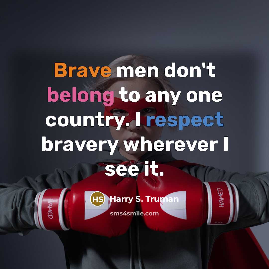 “Brave men don't belong to any one country. I respect…” quote by Harry S. Truman
