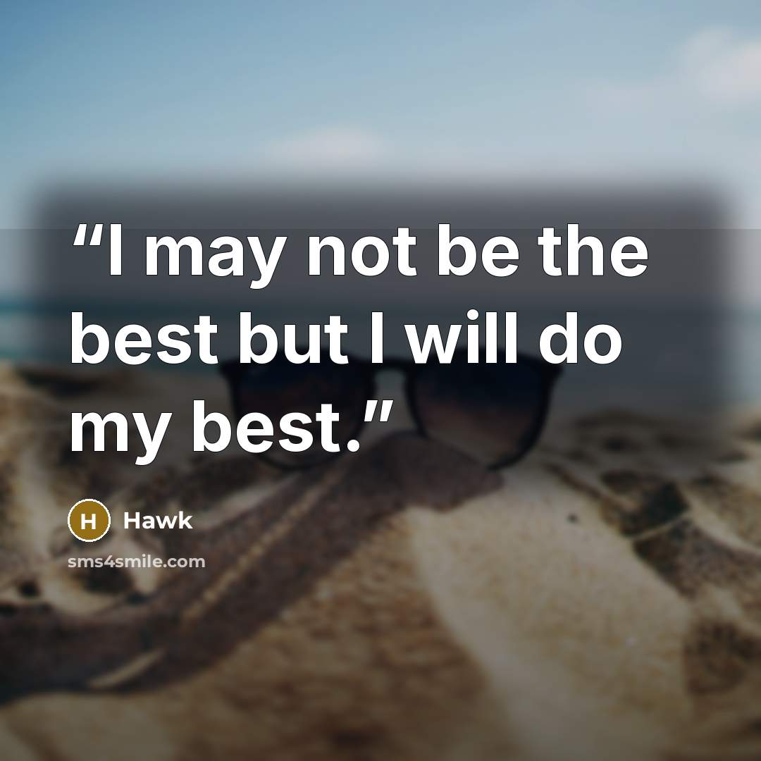 “I may not be the best but I will do my best.” quote by Hawk