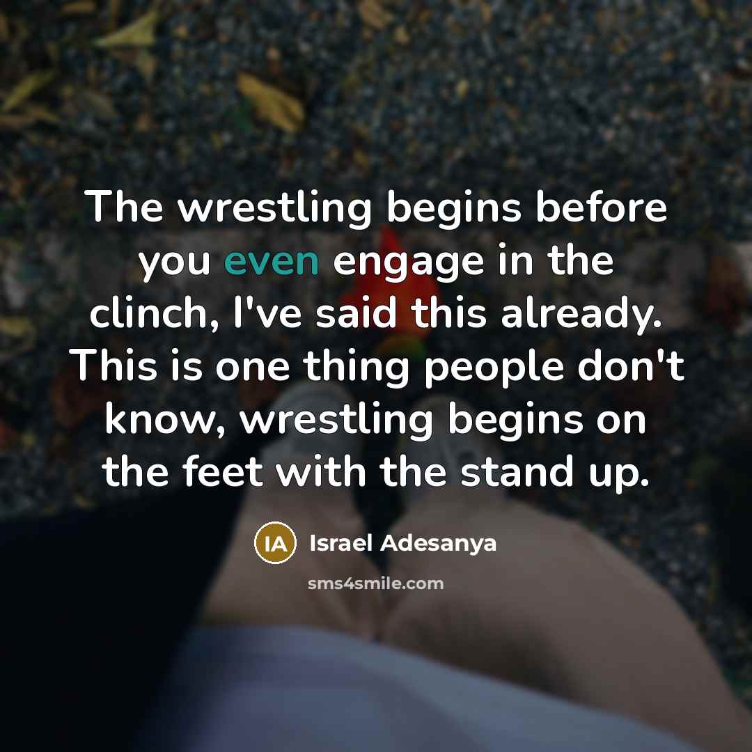 “The wrestling begins before you even engage in the clinch,…” quote by Israel Adesanya