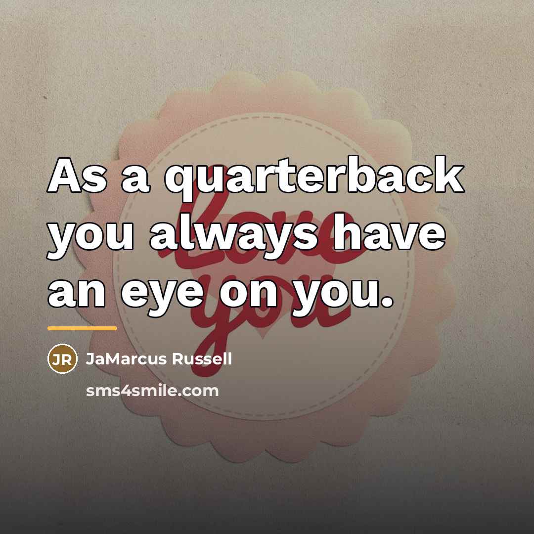 “As a quarterback you always have an eye on you.…” quote by JaMarcus Russell