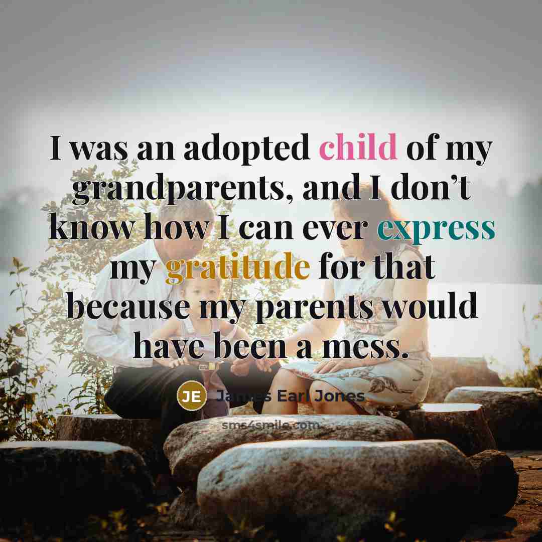 “I was an adopted child of my grandparents, and I…” quote by James Earl Jones