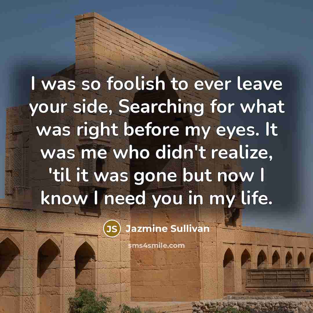 “I was so foolish to ever leave your side, Searching…” quote by Jazmine Sullivan