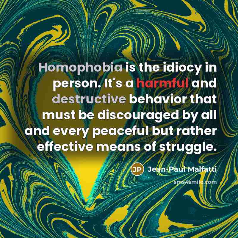“Homophobia is the idiocy in person. It's a harmful and…” quote by Jean-Paul Malfatti