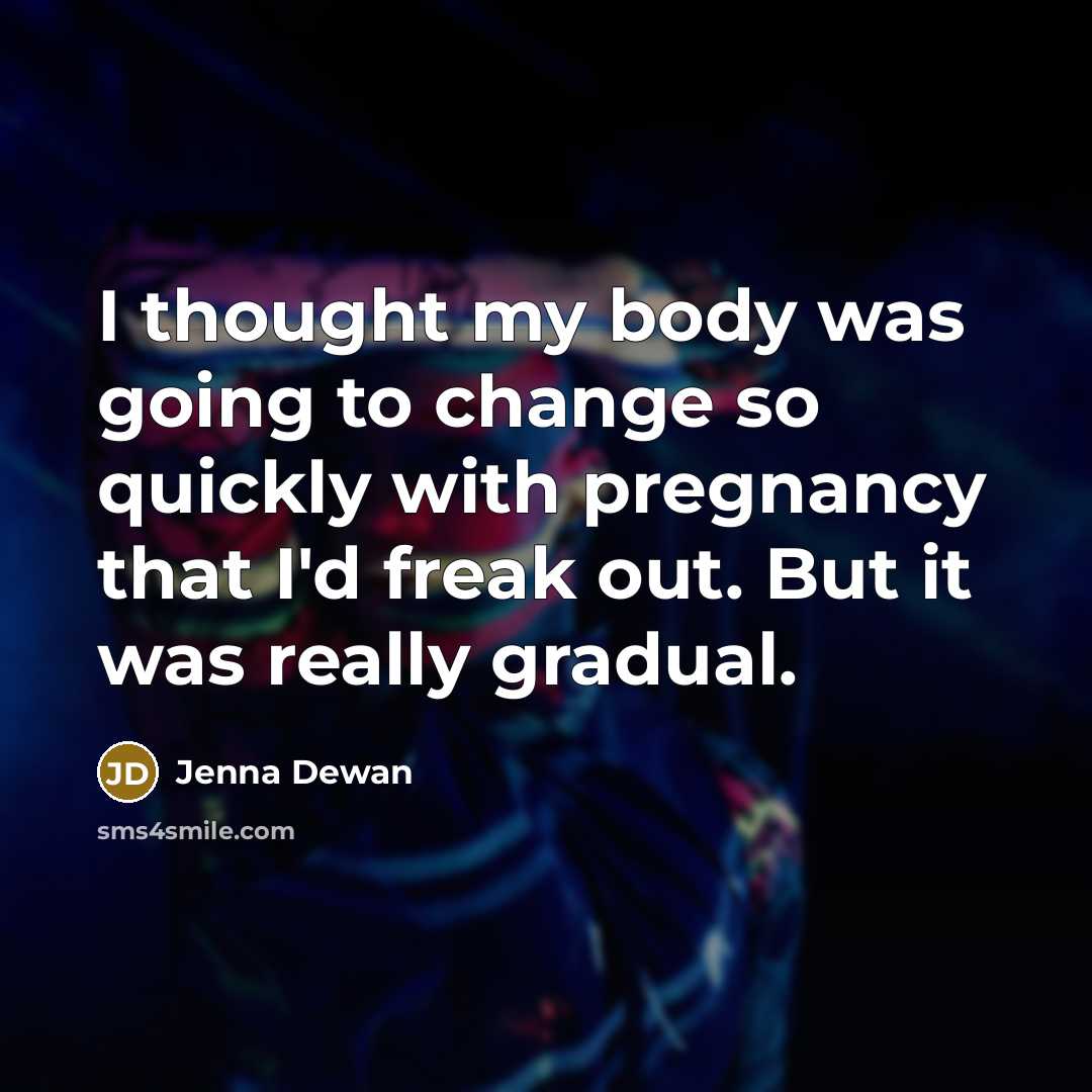 “I thought my body was going to change so quickly…” quote by Jenna Dewan
