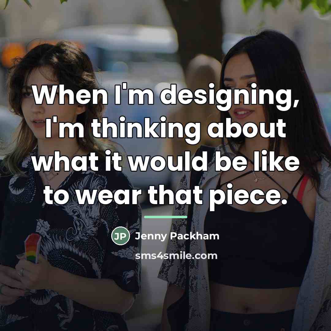 “When I'm designing, I'm thinking about what it would be…” quote by Jenny Packham